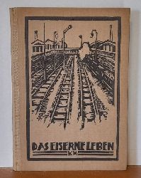 Swoboda, Franz  Das eiserne Leben (Eine Sammlung von Eisenbahngedichten aus den Werken deutscher Dichter) 