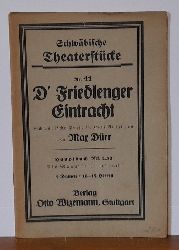 Drr, Max  D`Friedlenger Eintracht (Schwbische Posse in zwei Aufzgen: Als Manuskript gedruckt) 