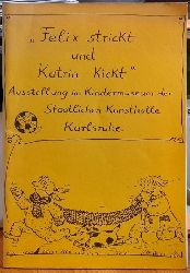 Grape-Albers, Heide (Vorwort)  Felix strickt und Katrin kickt (Ausstellung im KIndermuseum der Staatlichen Kunsthalle Karlsruhe April 1978 bis Mrz 1979) 