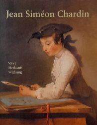 Hempelmann, Dorit  Jean Simeon Chardin. 1699-1779 (Werk, Herkunft, Wirkung) 