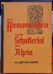 Himmelsbach, Joseph  Vom Alemannenstein durchs Schuttertal zum Rhein (Ein geopolitisches Geschichts- und Wanderbuch fr Volk und Volksjugend 