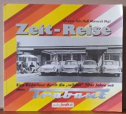 Weinreich, Ralf und Christian Suhr  Zeit-Reise (Eine Bildertour durch die "wilden" 70er Jahre mit dem Trabant) 