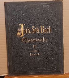 Bach, Johann Sebastian  Clavierwerke (Klavierwerke) Dritter (3.) Band (I. Die 6 Partiten aus dem ersten Theil der Clavierbung + II. Die Ouverture nach franzsischer Art oder die H-moll Partita aus dem zweiten Theil der Clavierbung) 