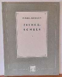 Darr, A. und Georg Keller  Zitherschule (1. Heft: Allgemeine Musiklehre u. Zither-Lehre nebst 103 bungs- u. Unterhaltungs-Stcken) 