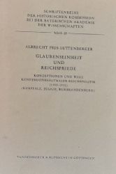 Luttenberger, Albecht Pius  Glaubenseinheit und Reichsfriede (Konzeptionen und Wege konfessionsneutraler Reichspolitik 1530 - 1552 (Kurpfalz, Jlich, Kurbrandenburg) 