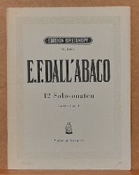 Dall` Abaco, E.F. (Evaresto Felice)  Zwlf Solosonaten fr Violine, Violoncell und Begleitung (Streichstimmen allein aus Opus 1 und 4) 