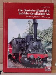 Dpner, Meinhard  Die Deutsche Eisenbahn-Betriebs-Gesellschaft AG (Geschichte, Strecken und Fahrzeuge) 