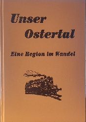 Drrenbacher Heimatbund (Hg.)  Unser Ostertal. Eine Region im Wandel (= Band II der "Chronik der Ostertalbahn") 