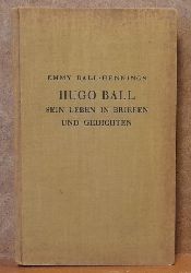 Ball-Hennings, Emmy  Hugo Ball (Sein Leben in Briefen und Gedichten) (mit einem Vorwort von Hermann Hesse) 