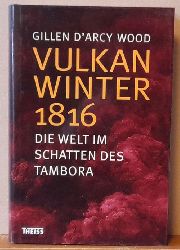 Wood, Gillen D`Arcy  Vulkanwinter 1816 (Die Welt im Schatten des Tambora) 