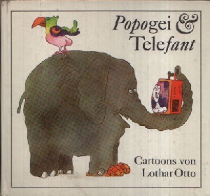 Otto, Lothar;  Popogei und Telefant 
