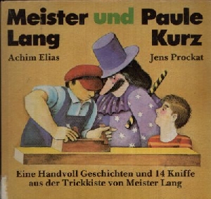 Elias, Achim und Jens Prockat:  Meister Lang und Paule kurz Eine Handvoll Geschichten und 14 Kniffe aus der Trickkiste von Meister Lang 