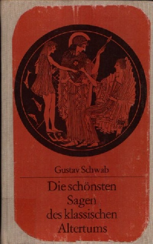 Schwab, Gustav;  Die schönsten Sagen des Klassischen Altertums 
