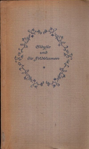 Schnack, Friedrich:  Sibylle und die Feldblumen 