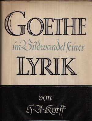 Korff, H. A.:  Goethe im Bildwandel seiner Lyrik zweiter Band 