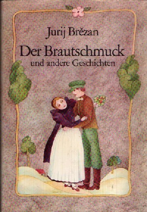 Brezan, Jurij;  Der Brautschmuck und andere Geschichten Illustrationen von Renate Totzke-Israel 