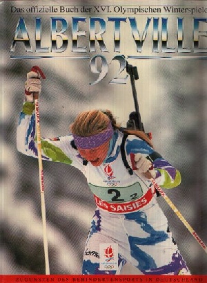 Takatch, A. Goran:  Albertville 92 - -Das offizielle Buch der XVI. Olympischen Winterspiele Zugunsten des Behindertensports in Deutschland 