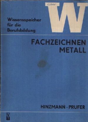 Hinzmann, Arnold und Günther Prüfer:  Fachzeichnen Metall 