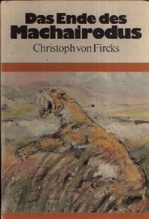 von Fircks, Christoph:  Das Ende des Machairodus 