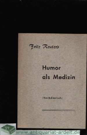 Reuters, Fritz:  Humor als Medizin Nach dem herrlichen Romanwerk  `Ut mine Stromtid ` (Aus meiner Landmannszeit) - 1. Teil 