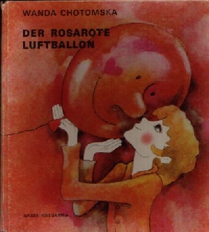 Chotomska, Wanda:  Der rosarote Luftballon Illustrationen von Maria Uszacka 