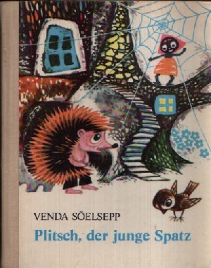 Sõelsepp, Venda:  Plitsch, der junge Spatz und andere estnische Tiermärchen mit vielen farbigen Bildern von Silvi Väljal 