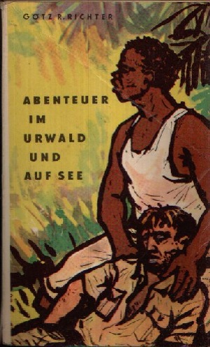 Richter, Götz R.:  Abenteuer im Urwald und auf See Illustrationen von Hans Mau 