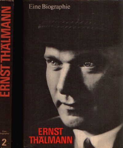 Autorengruppe;  Ernst Thälmann - Eine Biographie - Teil 1 und 2 Eine Biographie 