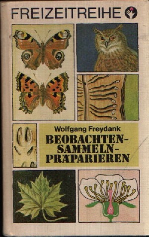 Freydank, Wolfgang:  Beobachten- Sammeln- Präparieren Illustrationen von Gerhard Medoch 