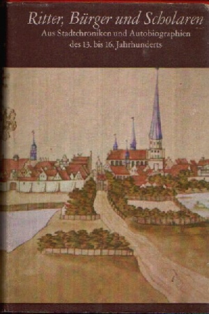 Gernentz, Hans-Joachim:  Ritter, Burgen und Scholaren Aus Stadtchroniken und Autobiografien des 13. bis 16. Jahrhunderts 