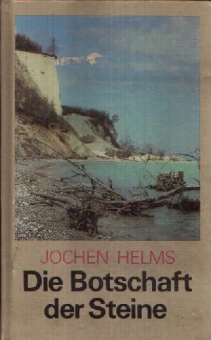 Helms, Jochen;  Die Botschaft der Steine - Geologische Streifzüge durch unsere Heimat 