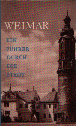 Von Heinemann, Albrecht, Walther Dr. Scheidig und Walter Dr. Iwan:  Weimar- ein Führer durch die Stadt 
