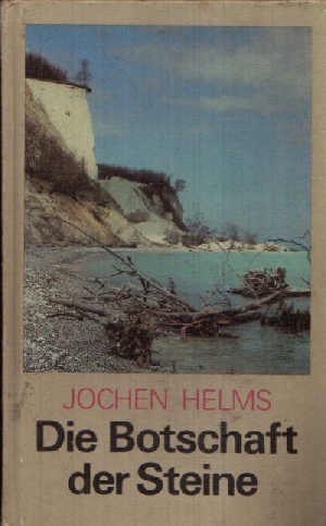 Helms, Jochen;  Die Botschaft der Steine - Geologische Streifzüge durch unsere Heimat 