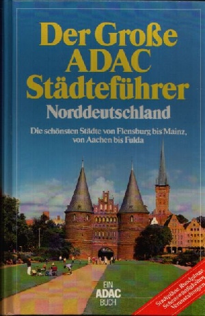 Autorenkollektiv:  Der Große ADAC Städteführer Norddeutschland - Die schönsten Städte von Flensburg bis Mainz, von Aachen bis Fulda 
