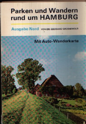 Groenewold, Eberhard;  Parken und Wandern rund um Hamburg Ausgabe Nord - Tourenvorschläge für Auto- und Wanderfreunde 