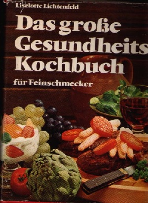 Lichtenfeld, Liselotte;  Das große Gesundheits- Kochbuch - Der große Ratgeber für modernes Kochen - Rezepte, die topfit erhalten 