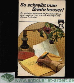 Freiberger, Waltraud und Brigitte-Barbara Gschwind:  So schreibt man Briefe besser! 