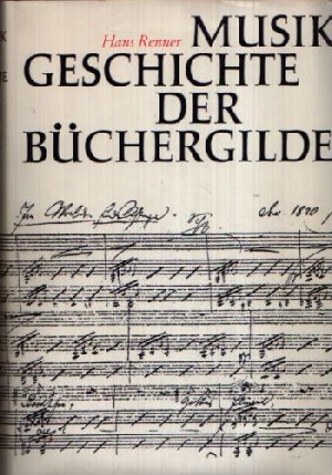 Renner, Hans:  Musik Geschichte der Büchergilde Mit 186 Abbildungen im Text, 103 Notenzeichnungen und 119 Abbildungen auf Tafeln 