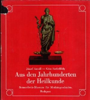 Antall, Jozsef und Geza Szebelledy;  Aus den Jahrhunderten der Heilkunde Semmelweis-Museum für Medizingeschichte Budapest 
