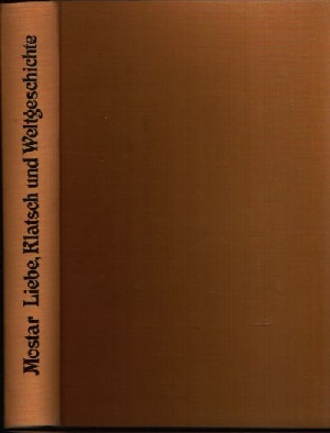 Mostar, Hermann;  Liebe, Klatsch und Weltgeschichte - Menschliches und Allzumenschliches in Versen und Prosa Illustriert von Kurt Halbritter 