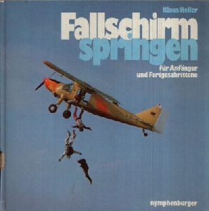 Heller, Klaus:  Fallschirmspringen für Anfänger und Fortgeschrittene Ein Nymphenburger Sportbuch 