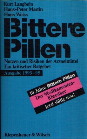Langbein, Kurt, Hans-Peter Martin und Hans Weiss;  Bittere Pillen - Nutzen und Risiken der Arzneimittel - Ein kritischer Ratgeber 