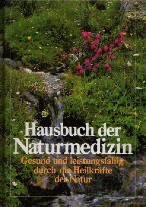 Müller, Erich und Helmut Sauer;  Hausbuch der Naturmedizin - Gesund und leistungsfähig durch die Heilkräfte der Natur 