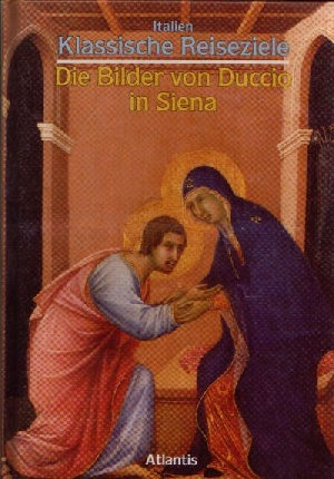 Carli, Enzo:  Die Bilder von Duccio in Siena Italien Klassische Reiseziele 