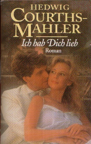 Courths- Mahler, Hedwig:  Ich hab Dich lieb Roman 