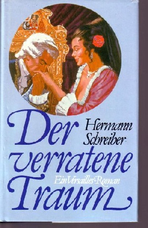 Schreiber, Hermann:  Der verratene Traum Der 3. Versailles-Roman 