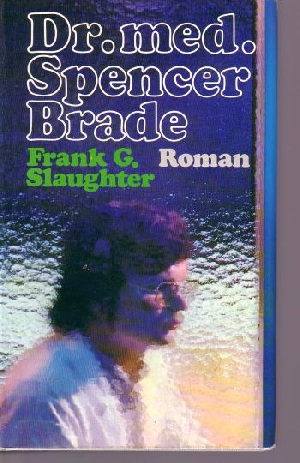 Slaughter, Frank G.:  Dr.med. Spencer Brade 
