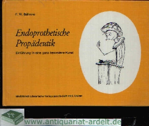 Bährens, F.W.:  Endoprothetische Propädeutik Einführung in eine ganz besondere Kunst 