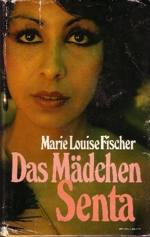 Fischer, Marie Louise:  Das Mädchen Senta 