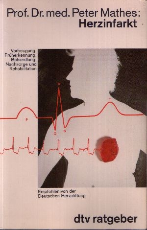 Prof. Dr. med. Mathes, Peter:  Herzinfarkt Vorbeugung, Früherkennung, Behandlung, Nachsorge und Rehabilitation 